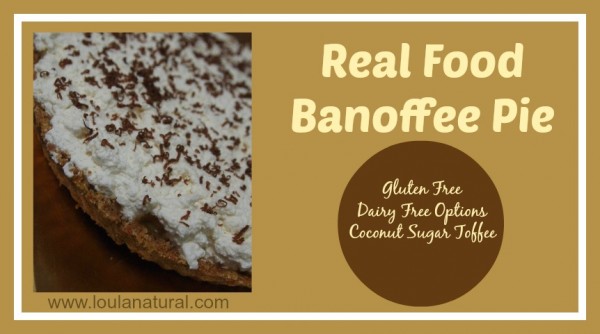 Real Food Banoffee Pie Loula Natural
