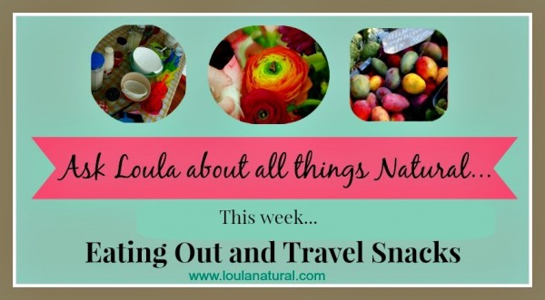 Q and A Loula Natural Eating out and travel snacks